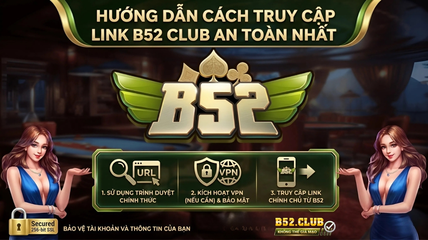 Hướng dẫn cách truy cập link B52 Club an toàn nhất Hướng dẫn cách truy cập link B52 Club an toàn nhất