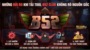 Những rủi ro khi tải tool B52 Club không rõ nguồn gốc