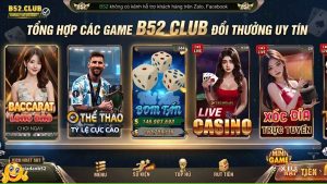 Tổng hợp top game B52 Club đổi thưởng uy tín