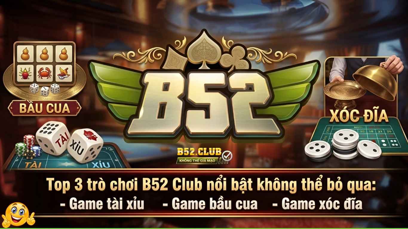 Top 3 trò chơi B52 Club nổi bật không thể bỏ qua