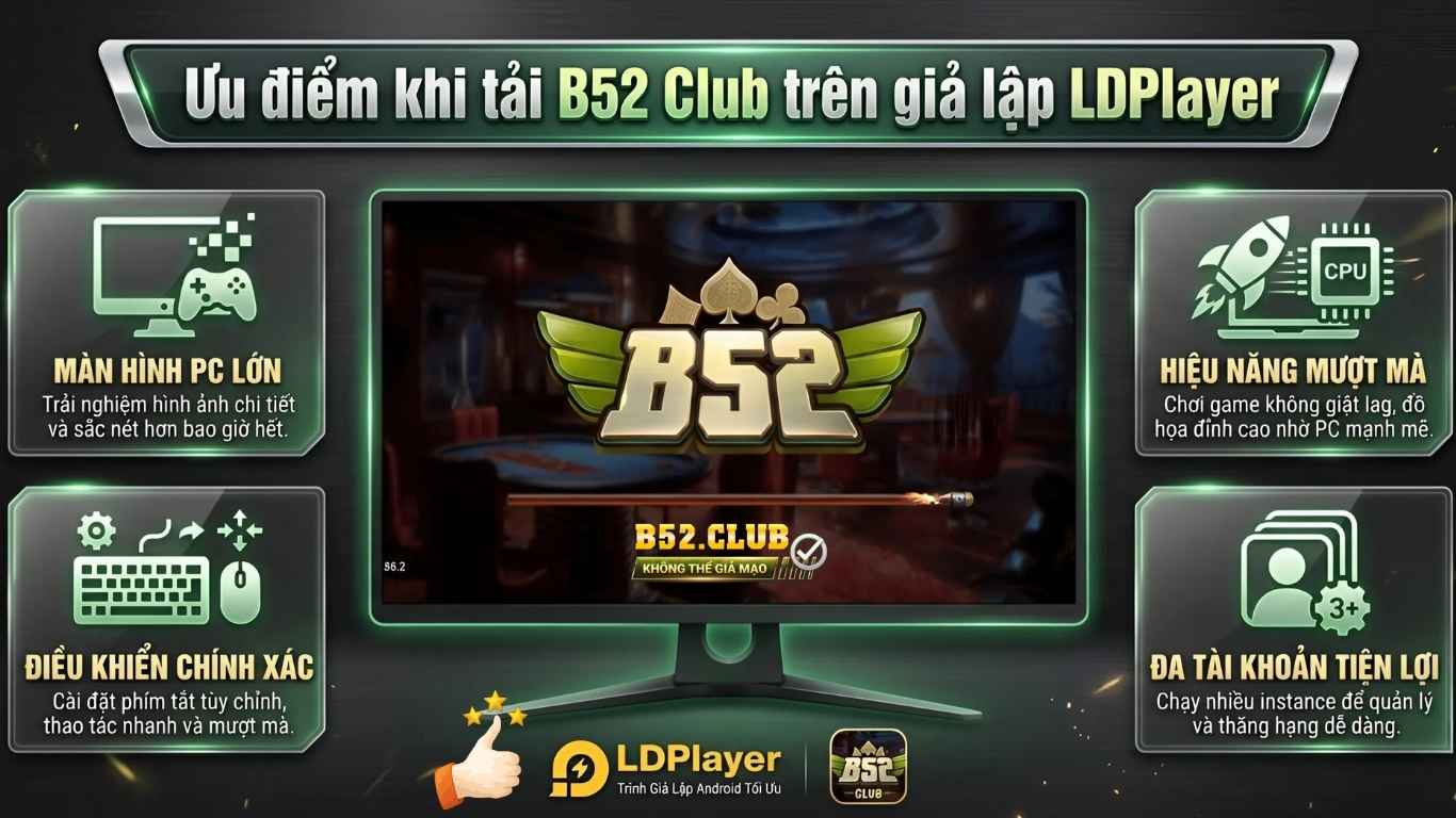 Ưu điểm khi tải B52 Club trên giả lập LDPlayer